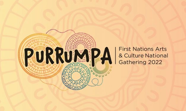 PURRUMPA: FIRST NATIONS ARTS AND CULTURE NATIONAL GATHERING 2022