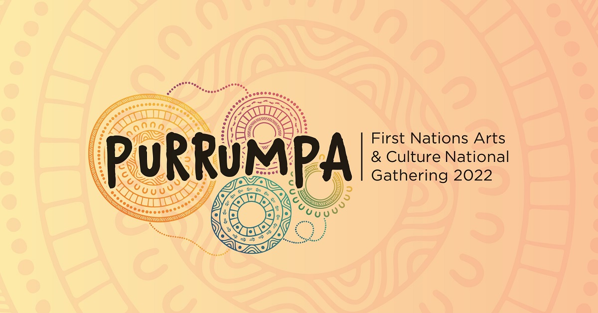 PURRUMPA: FIRST NATIONS ARTS AND CULTURE NATIONAL GATHERING 2022